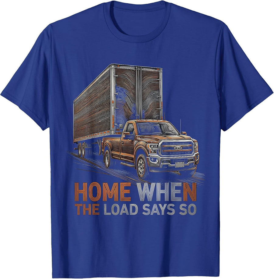 Home When The Load Says So Diesel Trucker Pickup Truck Humor T-Shirt - Royal Blue