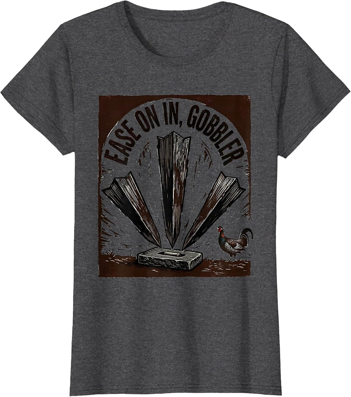 Women's Ease On In, Gobbler Funny Turkey Hunting Season Gift T-Shirt - Dark Heather Grey