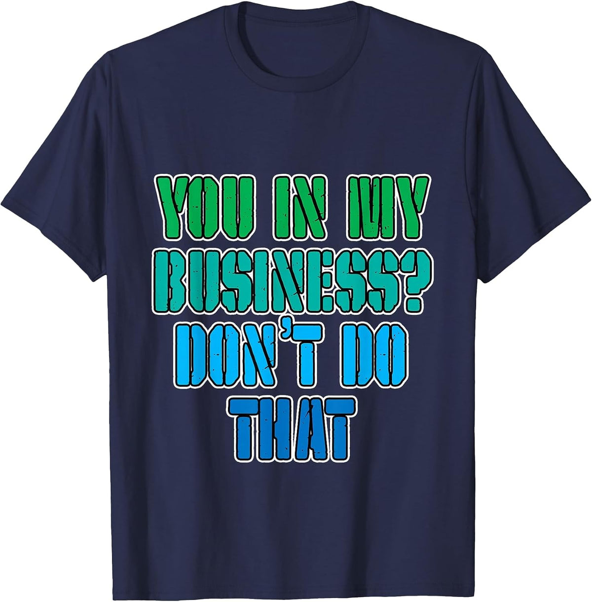 You in My Business, Don't Do that - T-Shirt - Navy Blue