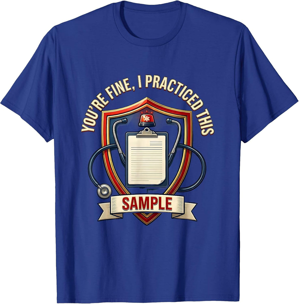 You're Fine I Practiced This SAMPLE Funny EMS Paramedic EMT T-Shirt - Royal Blue