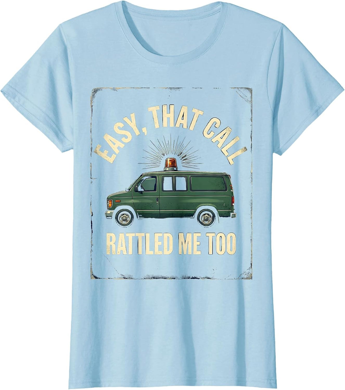 Easy, That Call Rattled Me Too Vintage EMT Paramedic Humor T-Shirt - Baby Blue