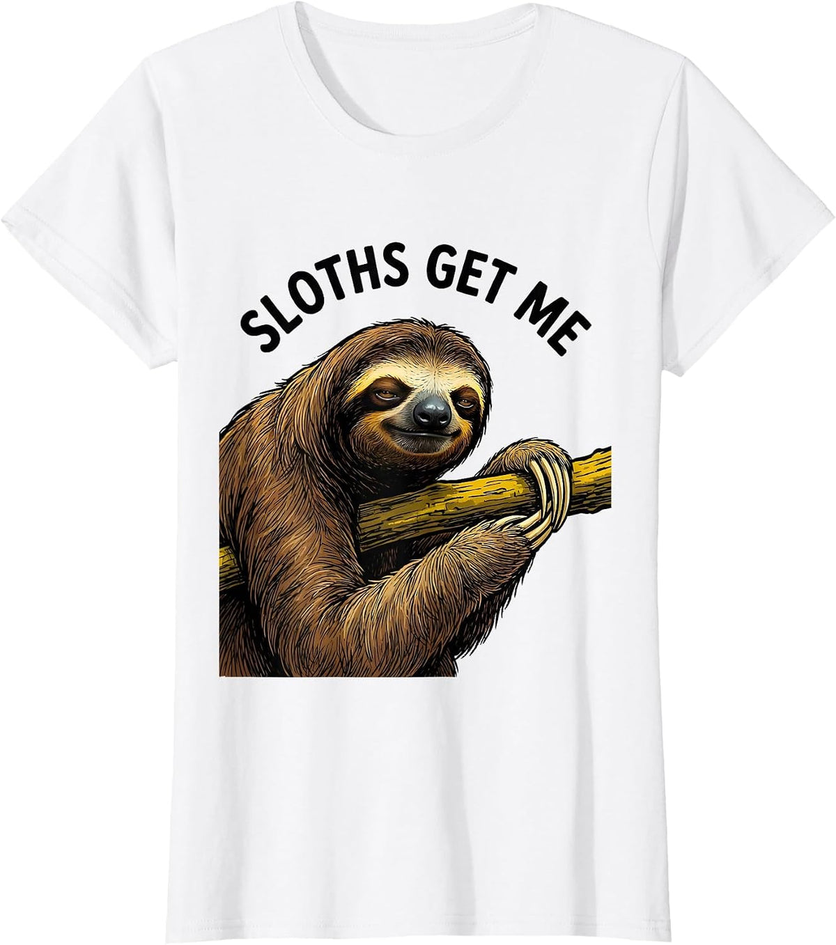 Sloths Get Me Funny Sloth Lover Animal Humor T-Shirt - White