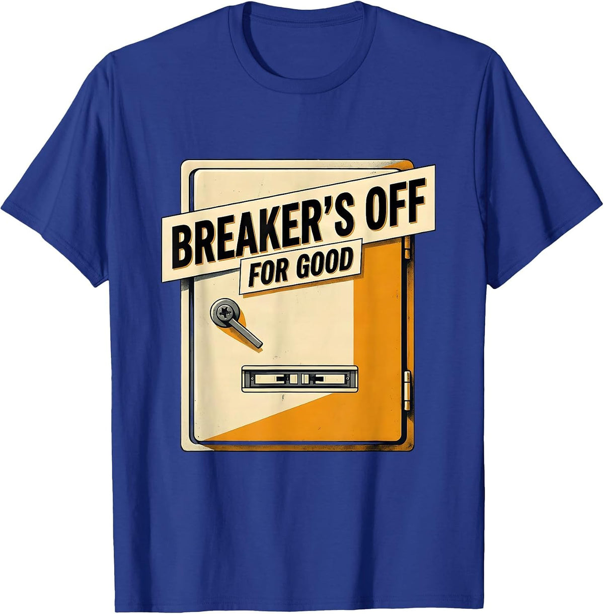 Breaker's Off For Good Funny Electrician Engineer Sarcastic T-Shirt - Royal Blue