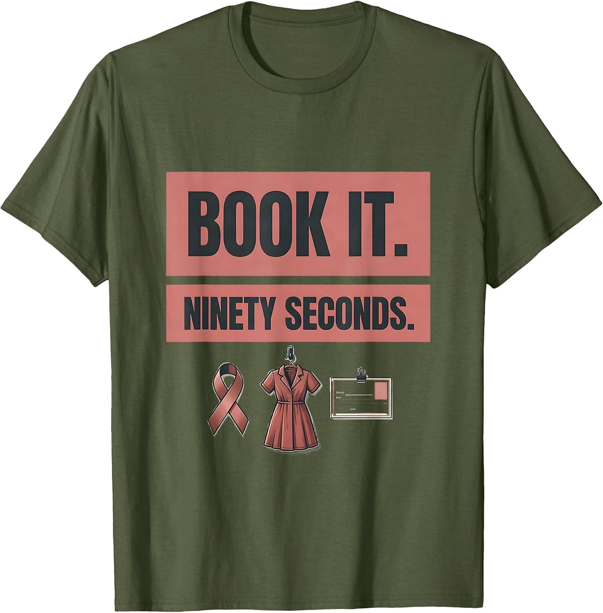Book It Ninety Seconds Radiology Tech Mammography T-Shirt - Olive Green