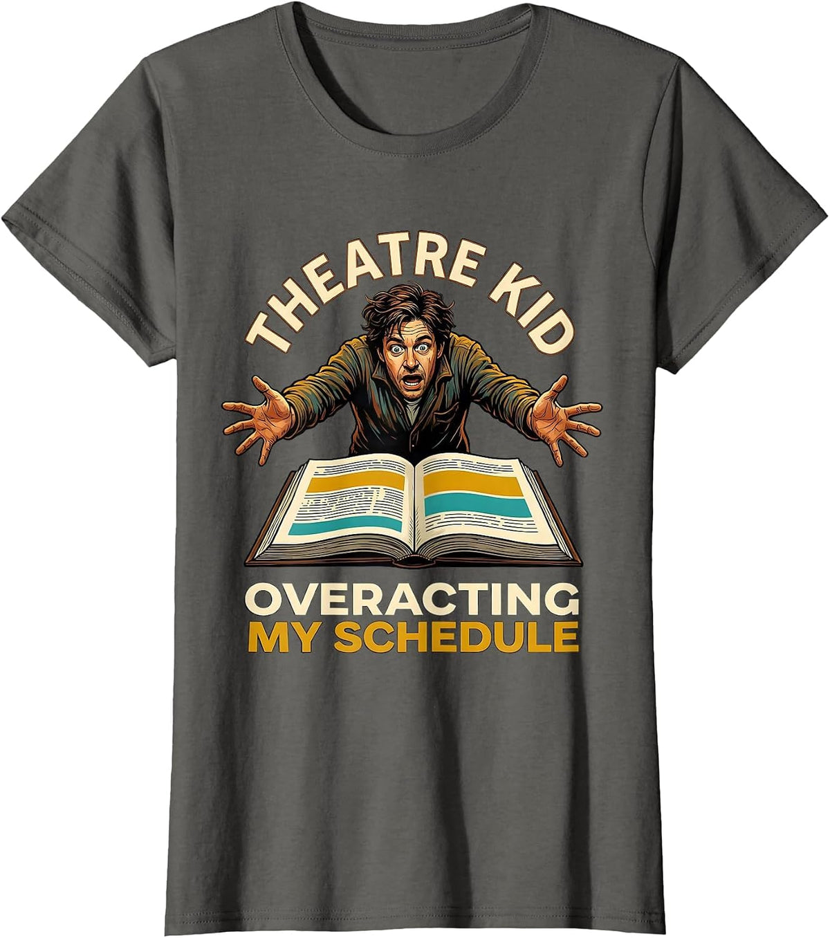 Women's Theatre Kid Overacting My Schedule Funny Theater Kid Musical T-Shirt - Asphalt Grey