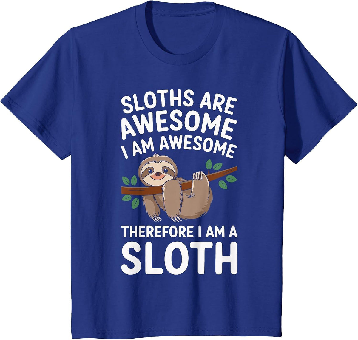 Sloths are Awesome I Am Awesome Funny Sloth Humor T-Shirt - Royal Blue
