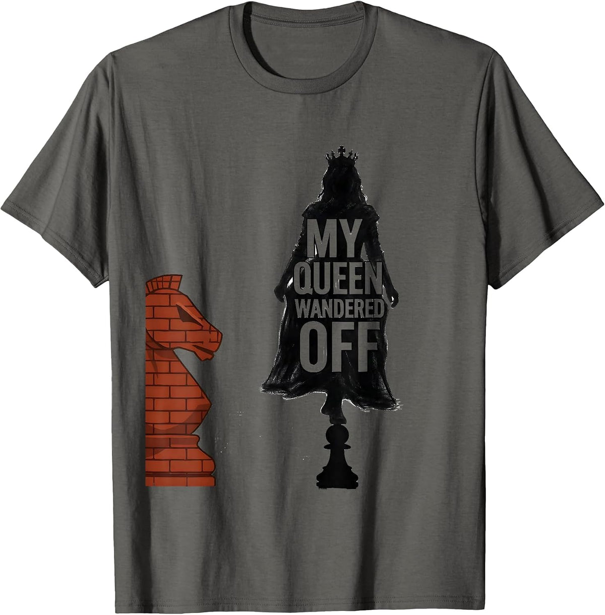 My Queen Wandered Off Funny Chess Player Gift Chess Lover T-Shirt - Asphalt Grey