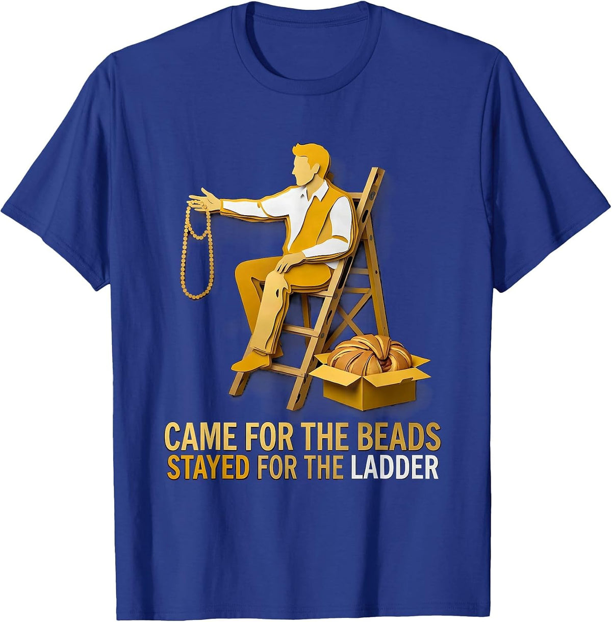 Came For The Beads Stayed For The Ladder Funny Mardi Gras T-Shirt - Royal Blue