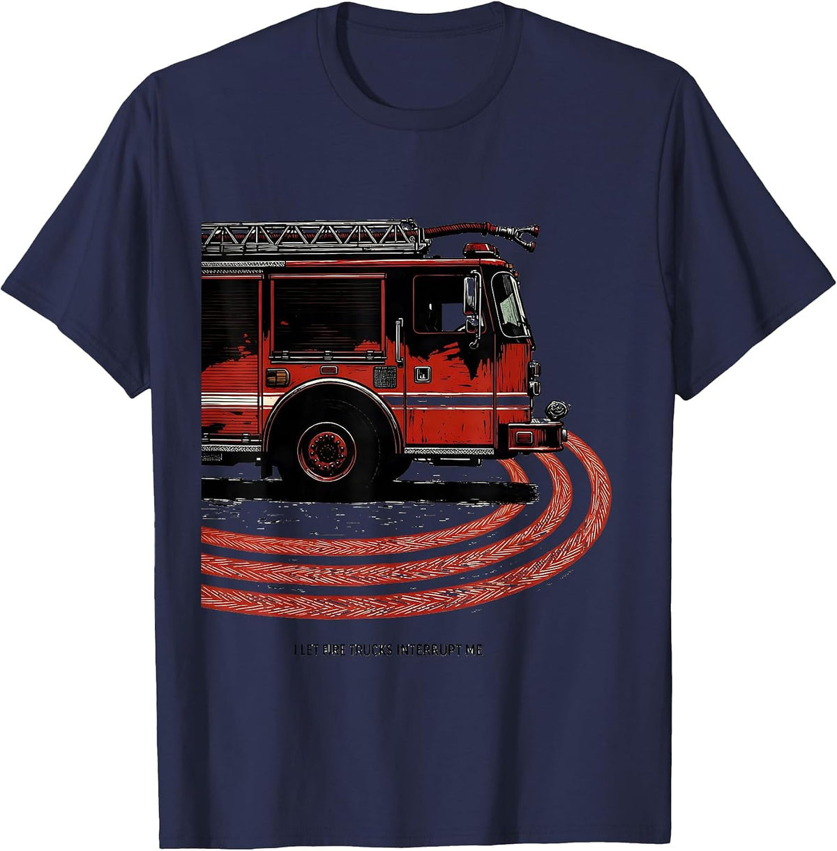 Men's I Let Fire Trucks Interrupt Me Funny Firefighter Gift Humor T-Shirt - Navy Blue