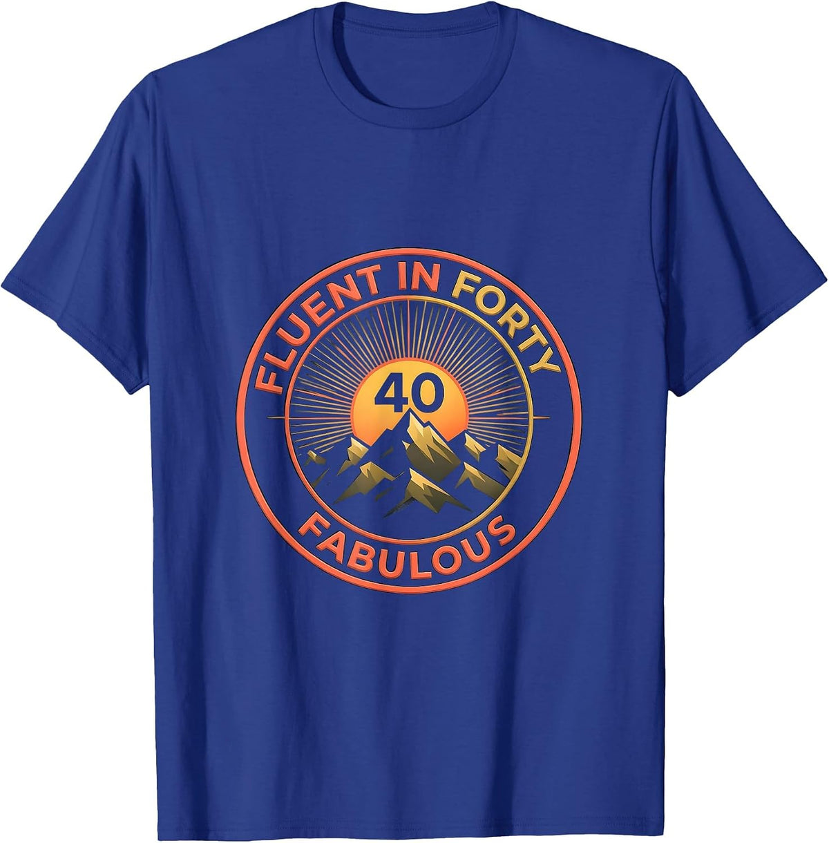 Fluent In Forty Fabulous 40th Birthday Design T-Shirt - Royal Blue