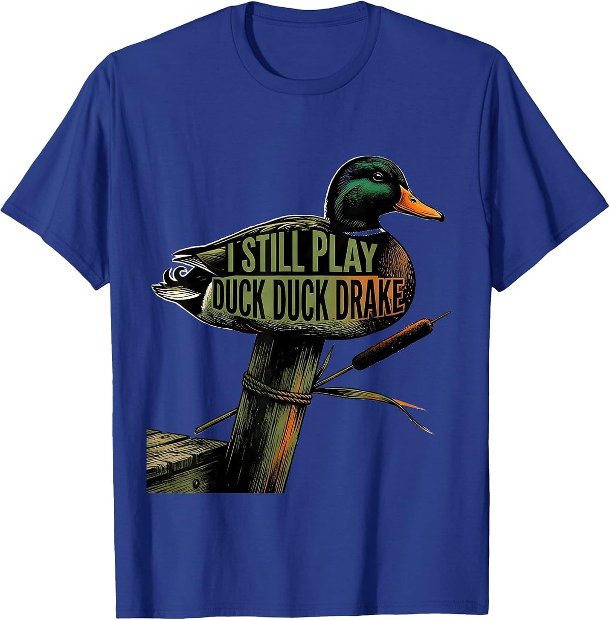 I Still Play Duck Duck Drake Funny Duck Hunter Gift T-Shirt - Royal Blue