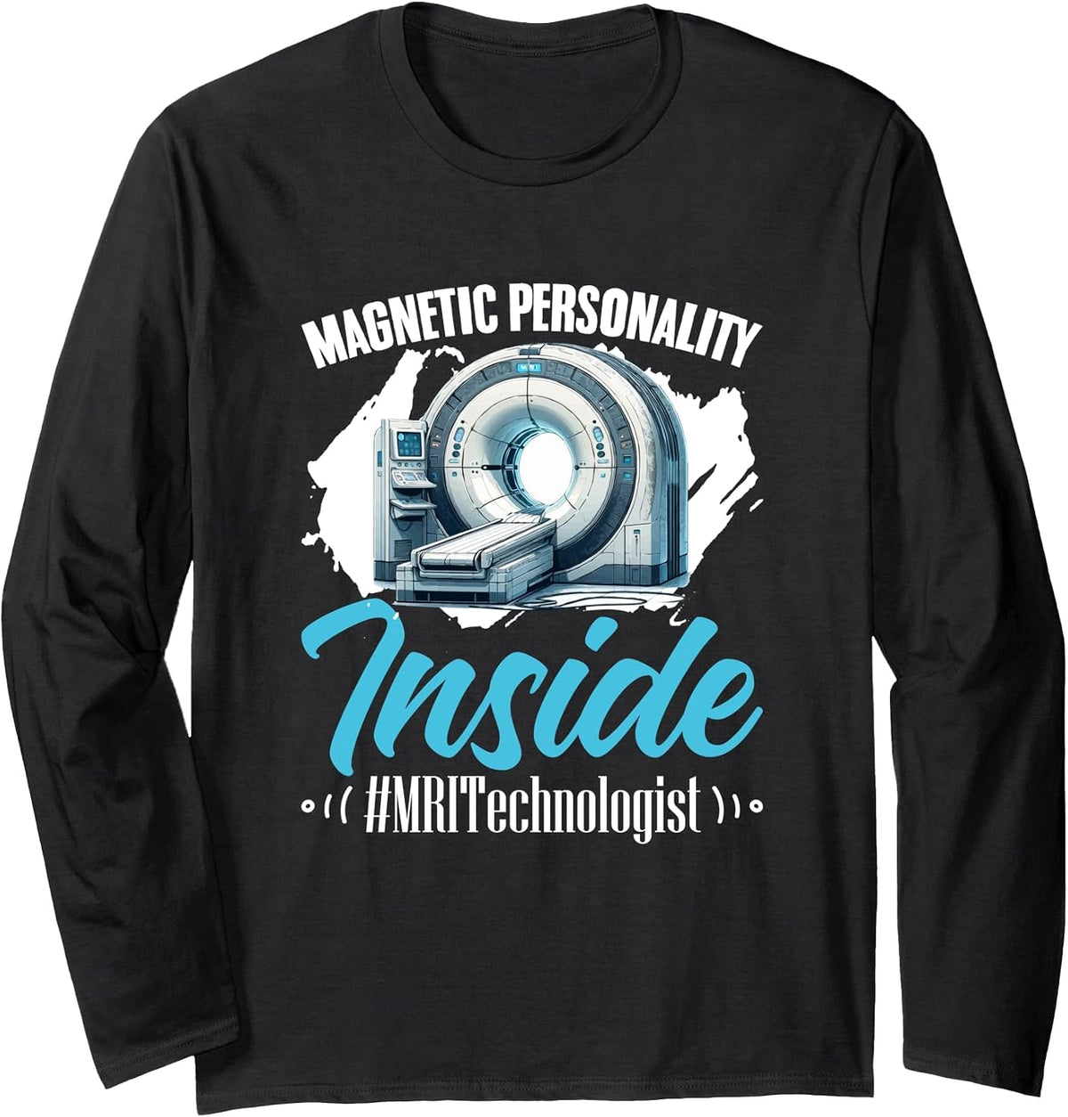 Magnetic Radiologist Radiologic MRI Technologist MRI Tech Long Sleeve T-Shirt - Adult Unisex Black