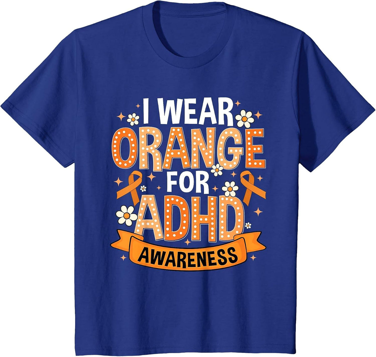 I Wear Orange for ADHD Awareness ADHD Awareness Month T-Shirt - Royal Blue