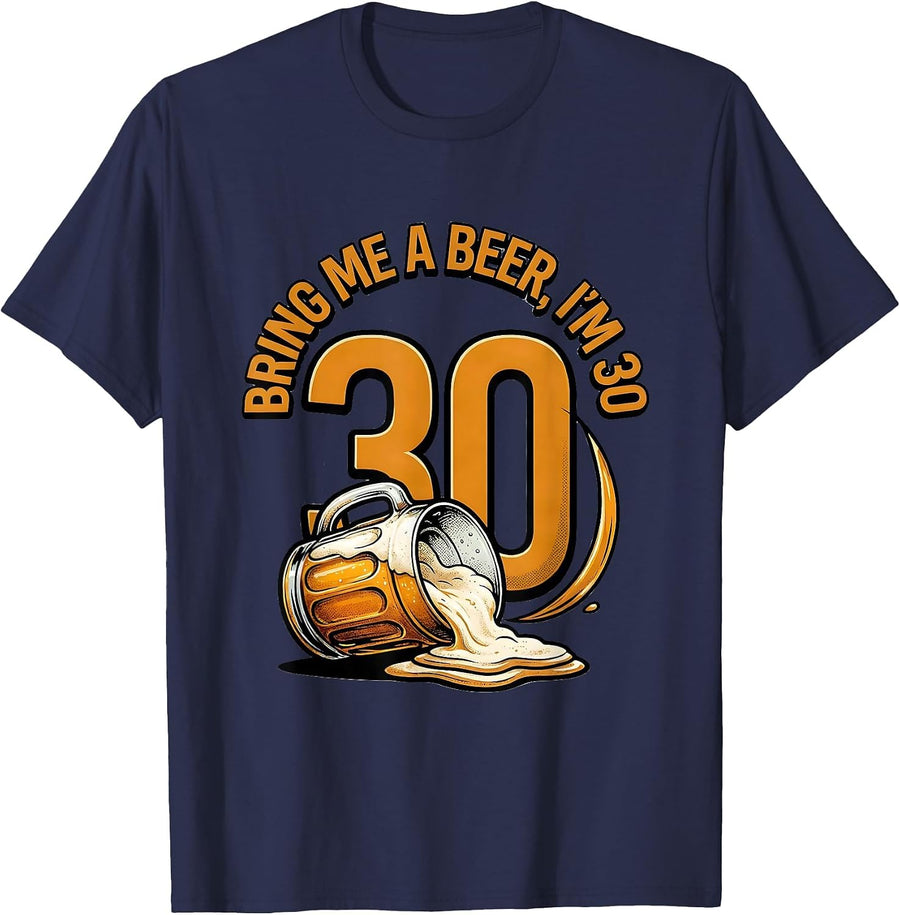 Bring Me A Beer, I'm 30 Funny Milestone Birthday Gift T-Shirt - Navy Blue