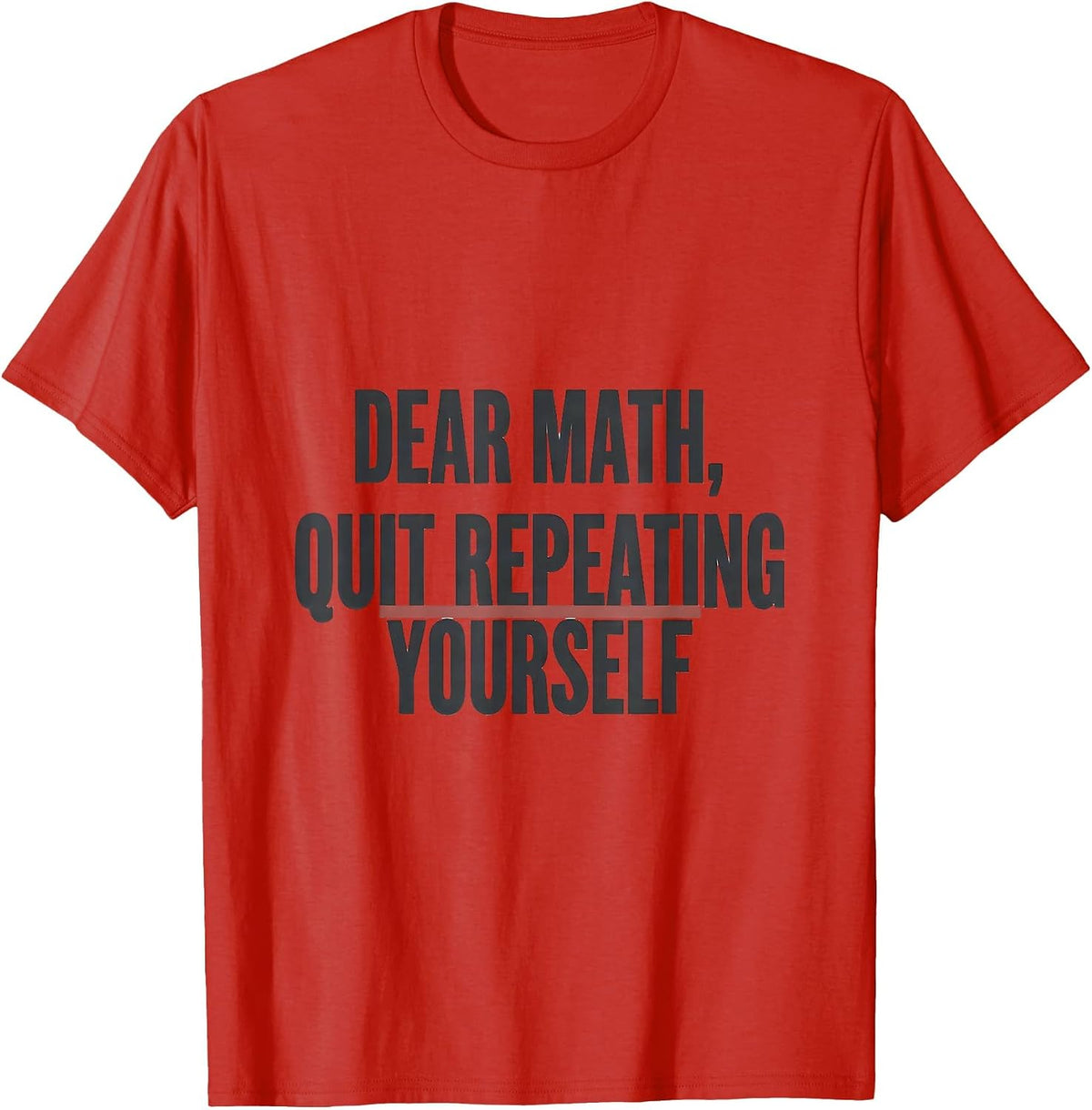 Men's Dear Math, Quit Repeating Yourself Funny Math Teacher Gift T-Shirt - Red