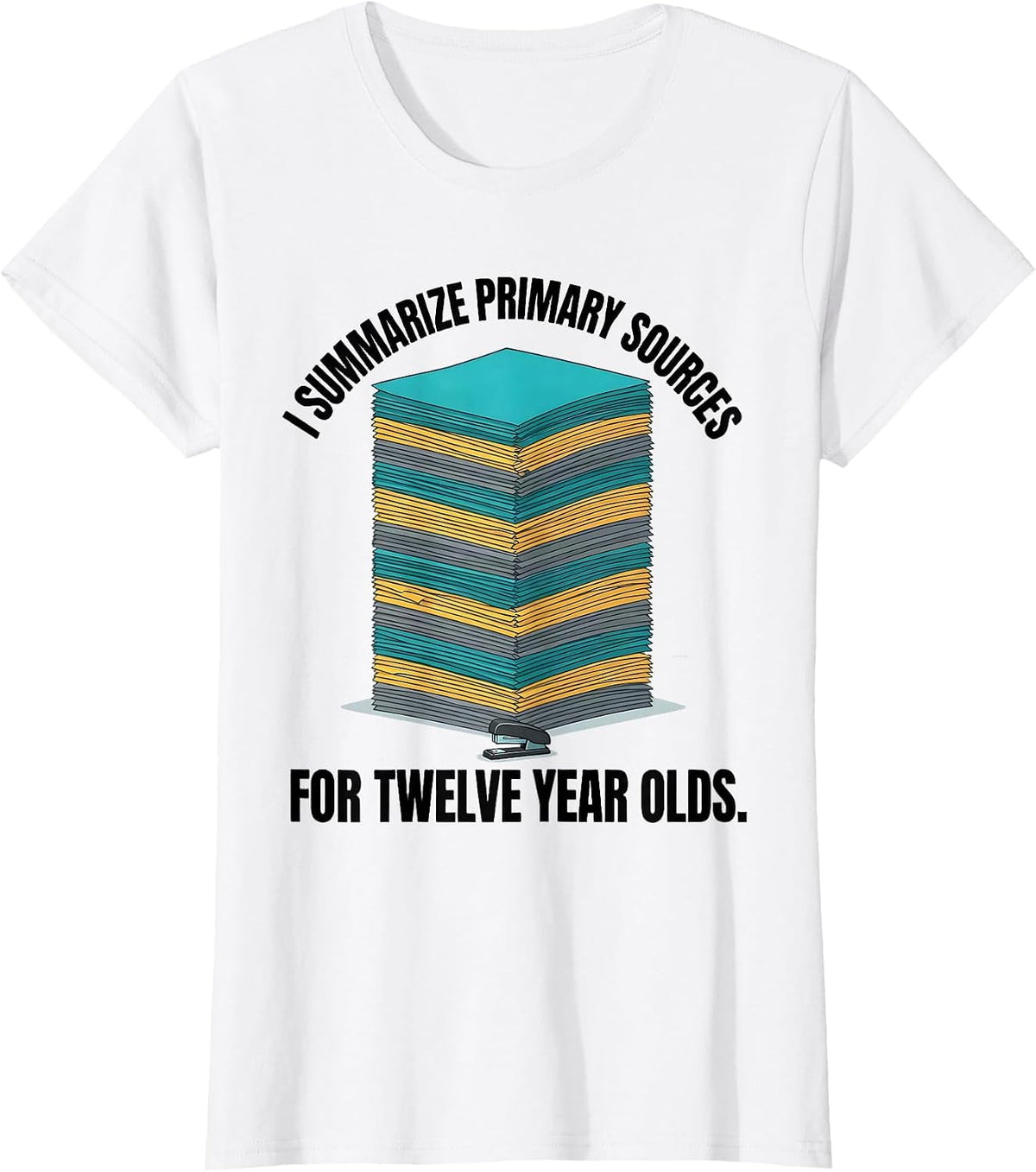 Women's I Summarize Primary Sources For Twelve Year Olds History T-Shirt - White
