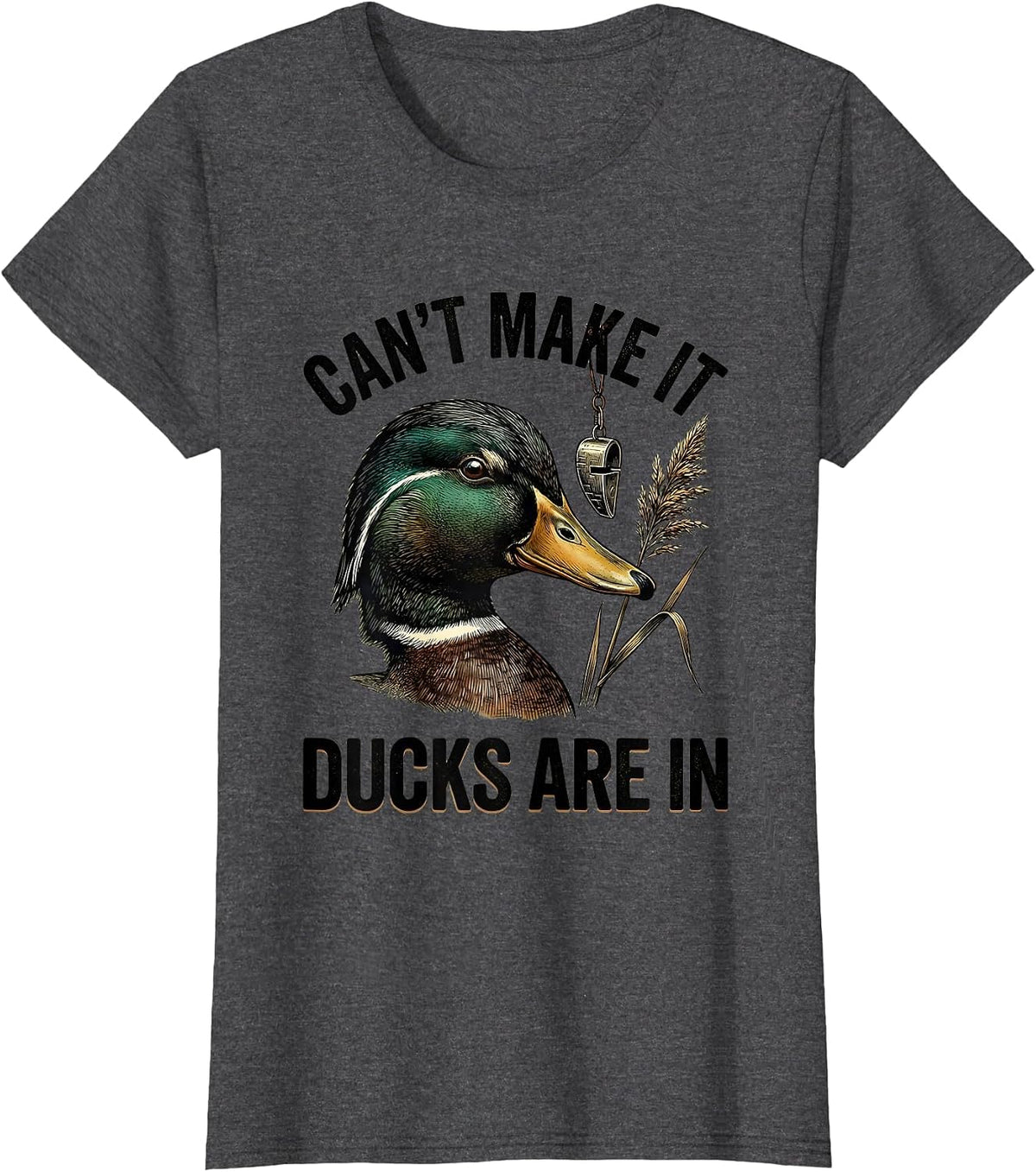 Women's Can't Make It Ducks Are In Funny Duck Hunting Hunter Gift T-Shirt - Dark Heather Grey
