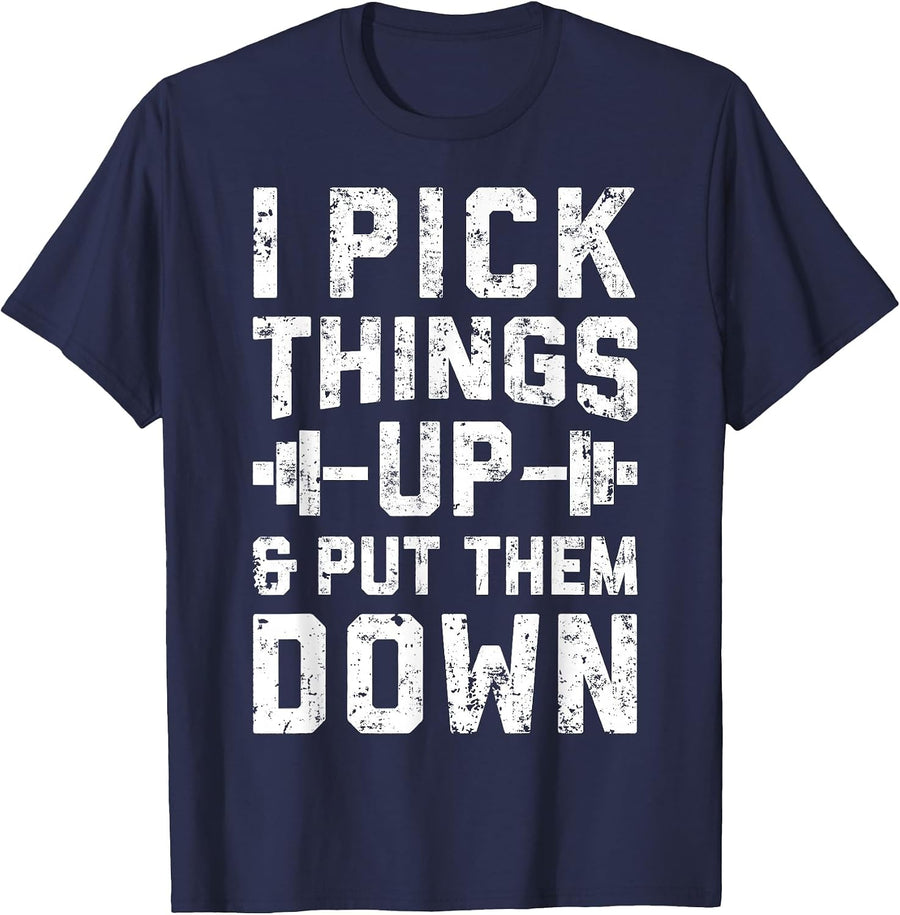 I Pick Things Up and Put Them Down T Shirt Fitness Gym Men T-Shirt - Navy Blue