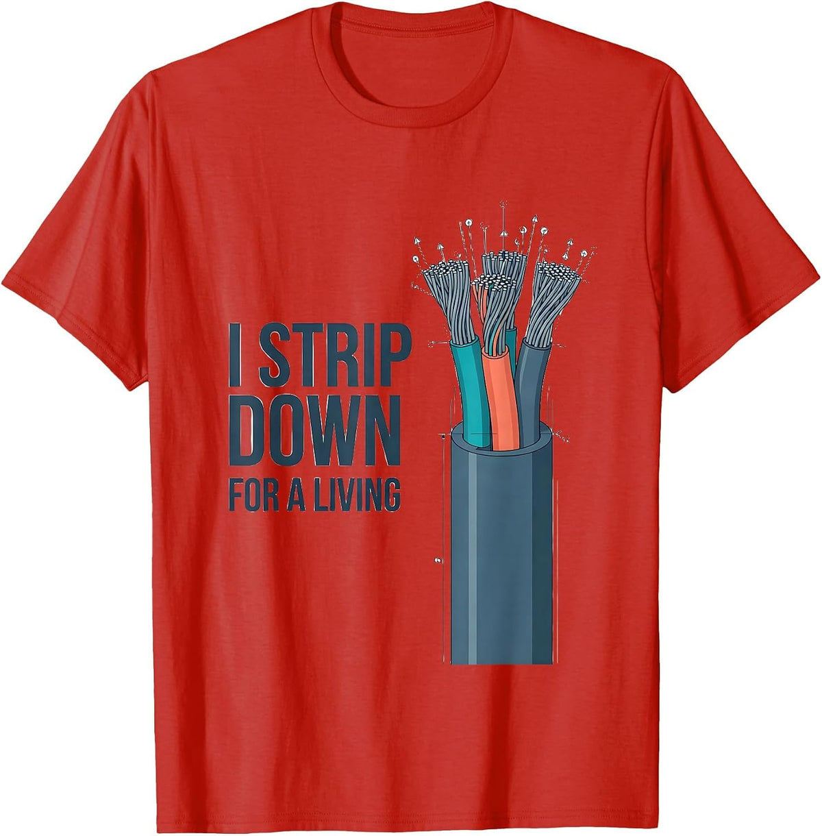 Men's I Strip Down For A Living Funny Electrician Sarcastic Humor T-Shirt - Red