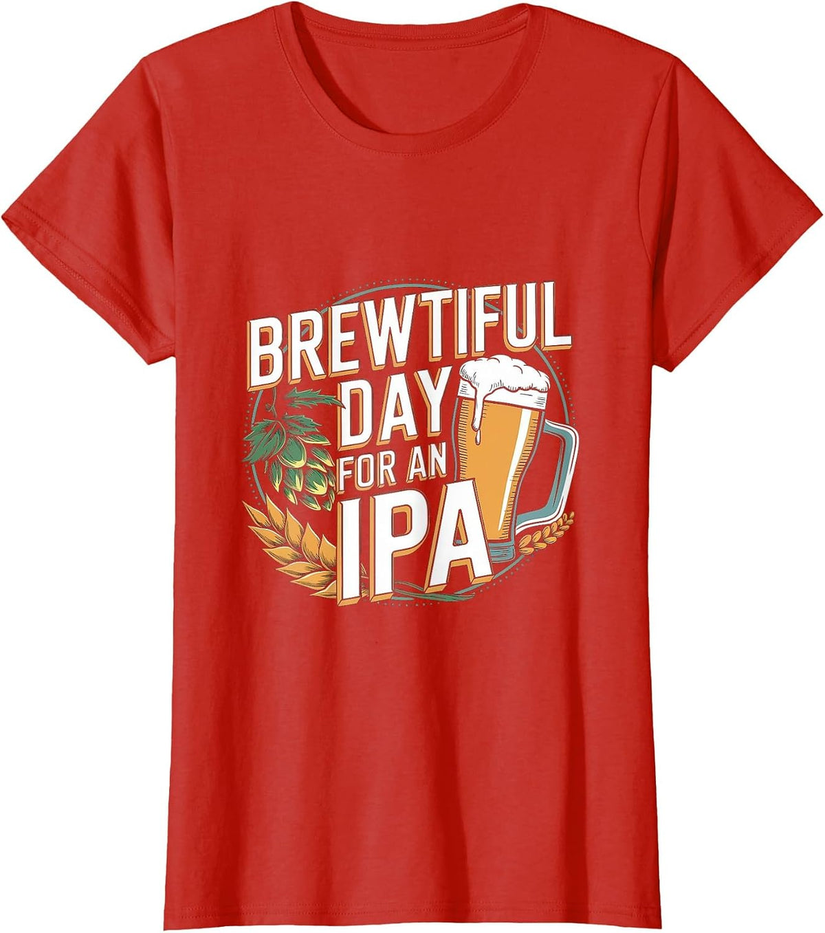 Brewtiful Day for an IPA - Funny IPA Beer Drinking T-Shirt - Red