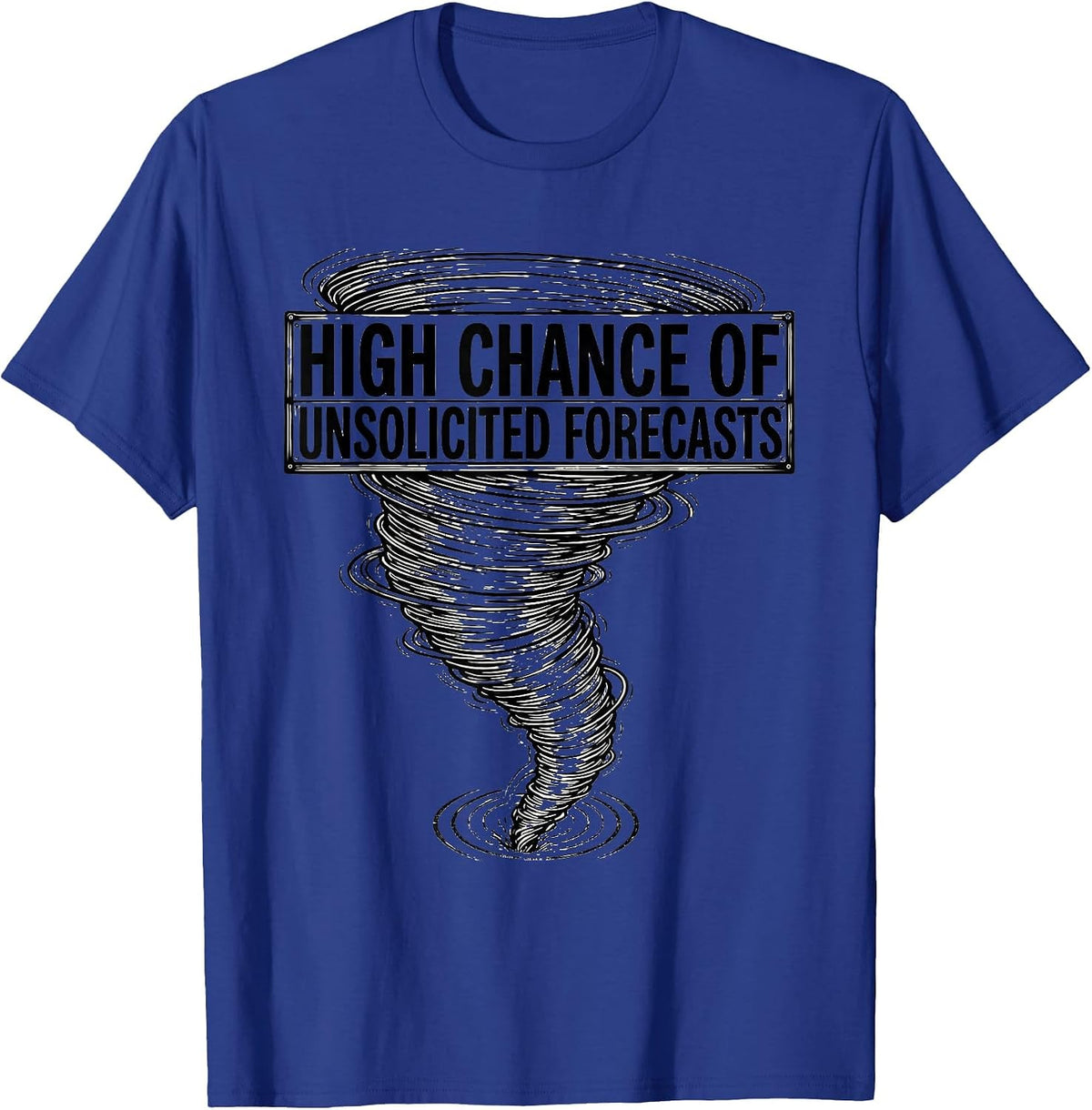 High Chance Of Unsolicited Forecasts Funny Storm Chaser T-Shirt - Royal Blue
