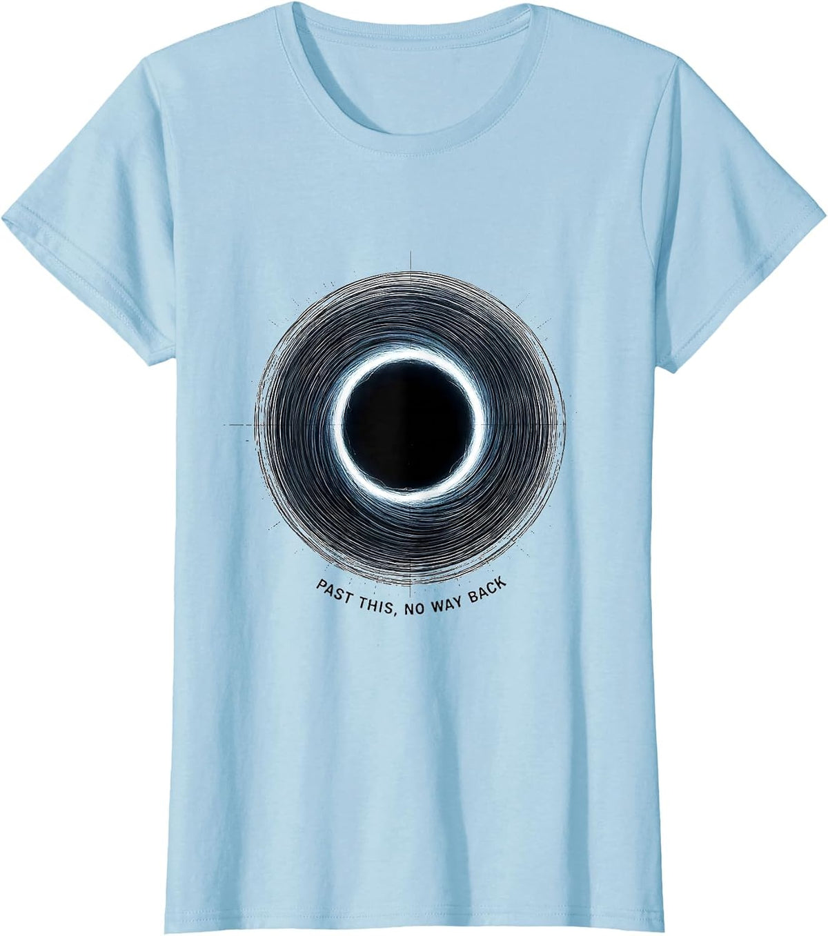 Past This, No Way Back Black Hole Physics Astrophysicist T-Shirt - Baby Blue