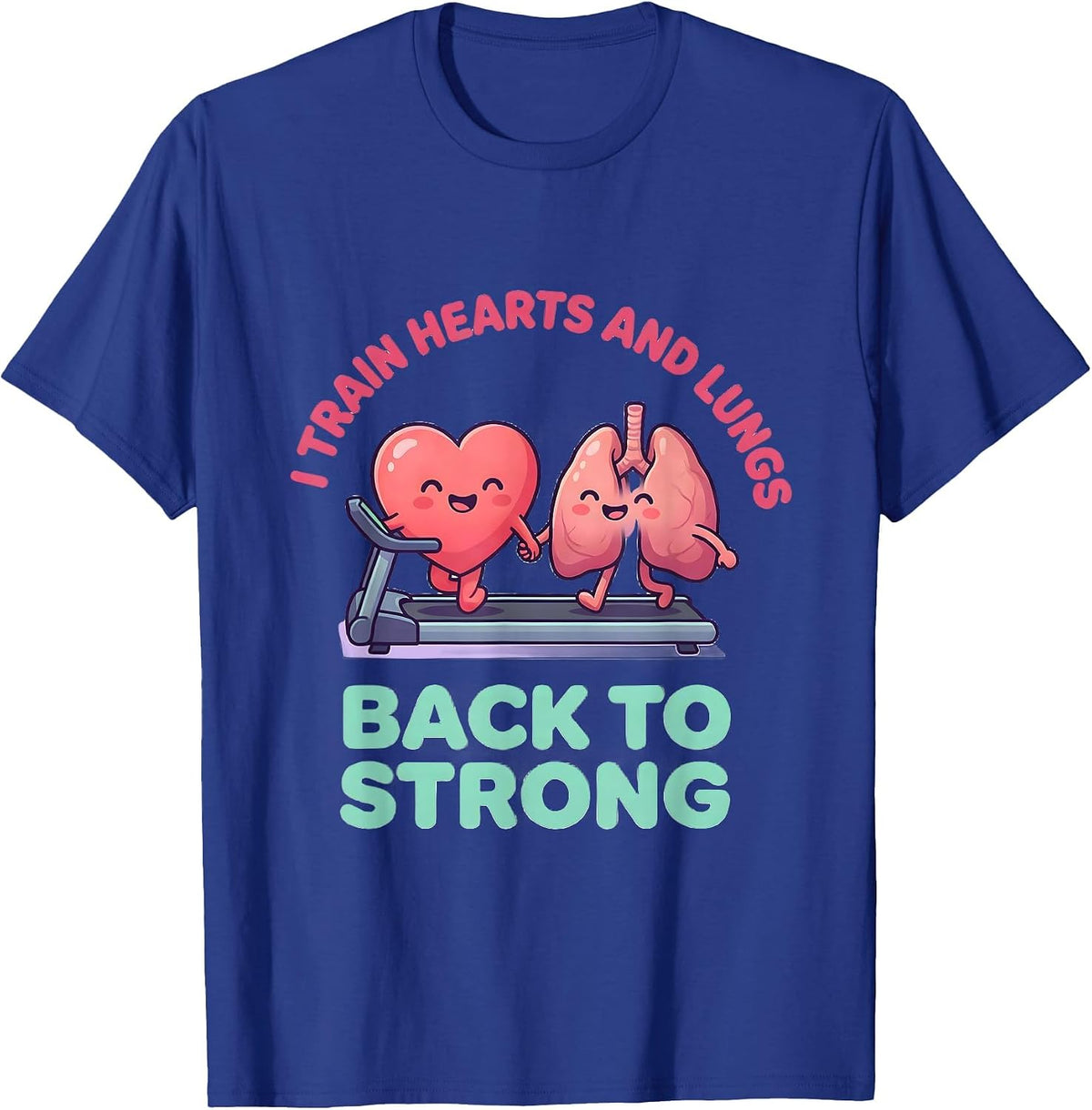 Men's I Train Hearts And Lungs Back To Strong Cardiopulmonary T-Shirt - Royal Blue