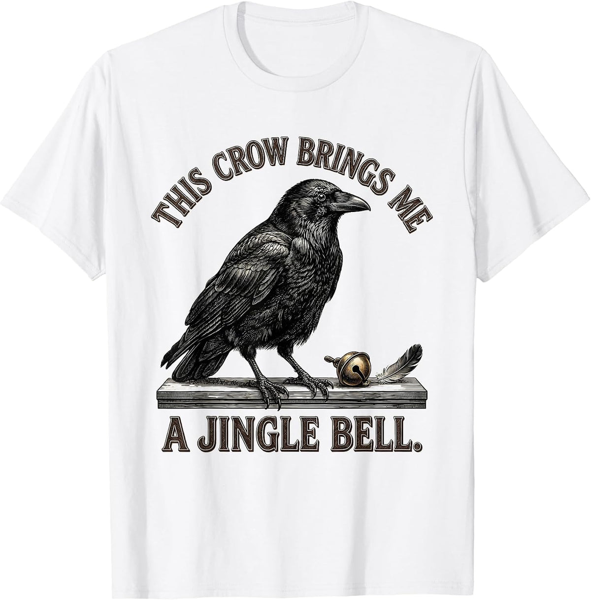 Men's This Crow Brings Me A Jingle Bell Dark Humor Crow Lover Gift T-Shirt - White