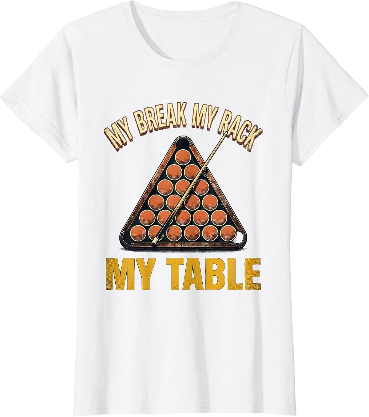 Women's My Break My Rack My Table Vintage Billiards Pool Player T-Shirt - White