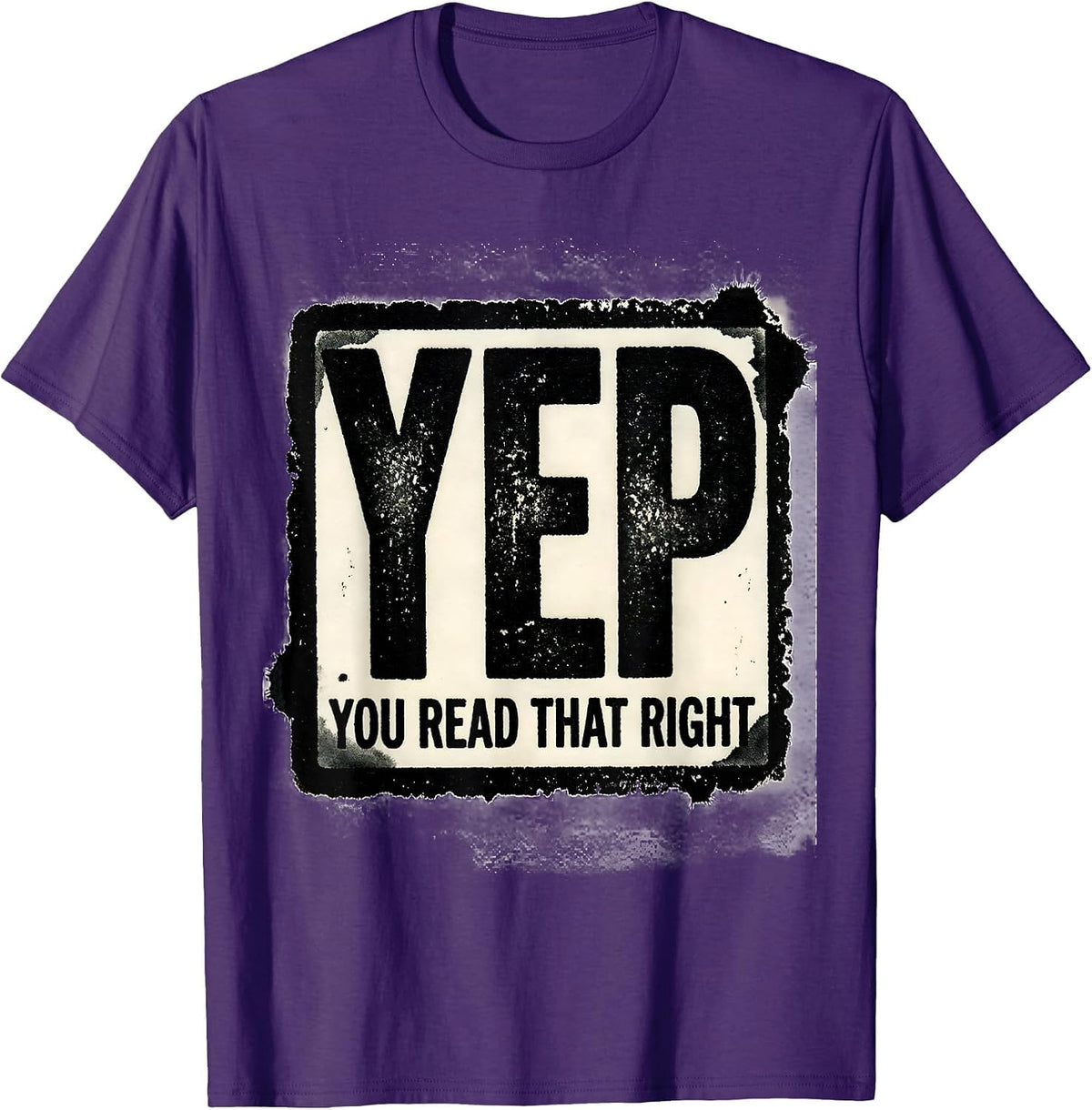 Yep, You Read That Right Funny Rubber Stamp Novelty Humor T-Shirt - Purple