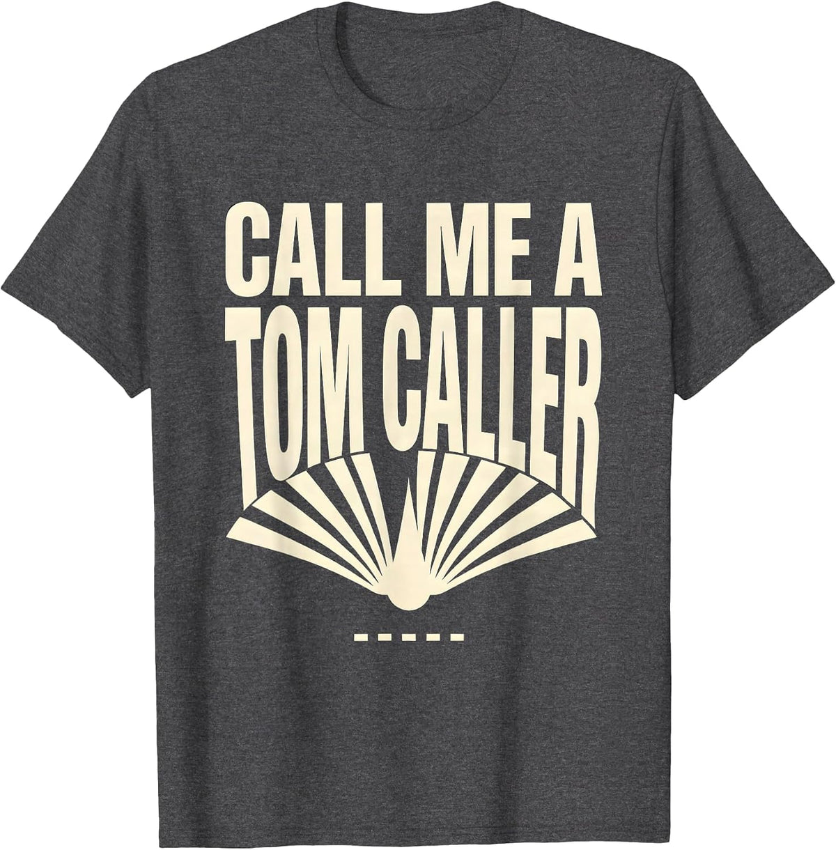 Men's Call Me a Tom Caller Funny Turkey Hunter Patriotic Humor T-Shirt - Dark Heather Grey