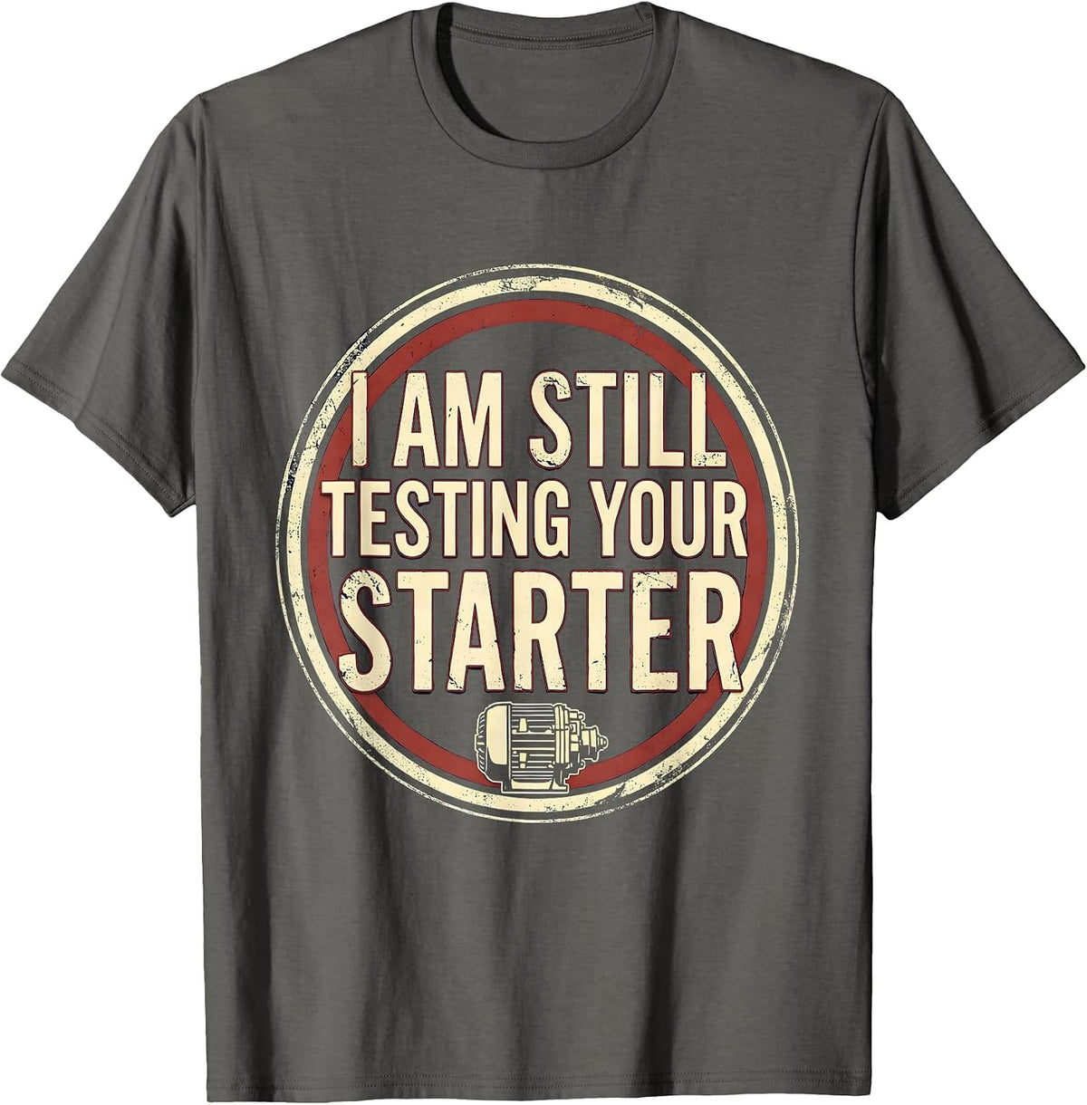Men's I Am Still Testing Your Starter Vintage Mechanic Auto Repair T-Shirt - Asphalt Grey