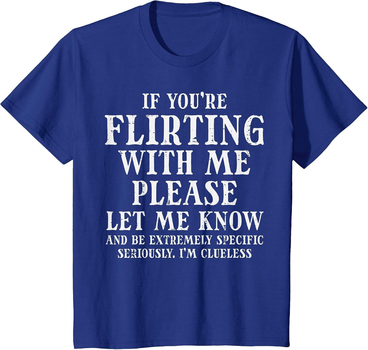 If Youre Flirting Let Me Know Funny Saying Dating Women Men T-Shirt - Royal Blue