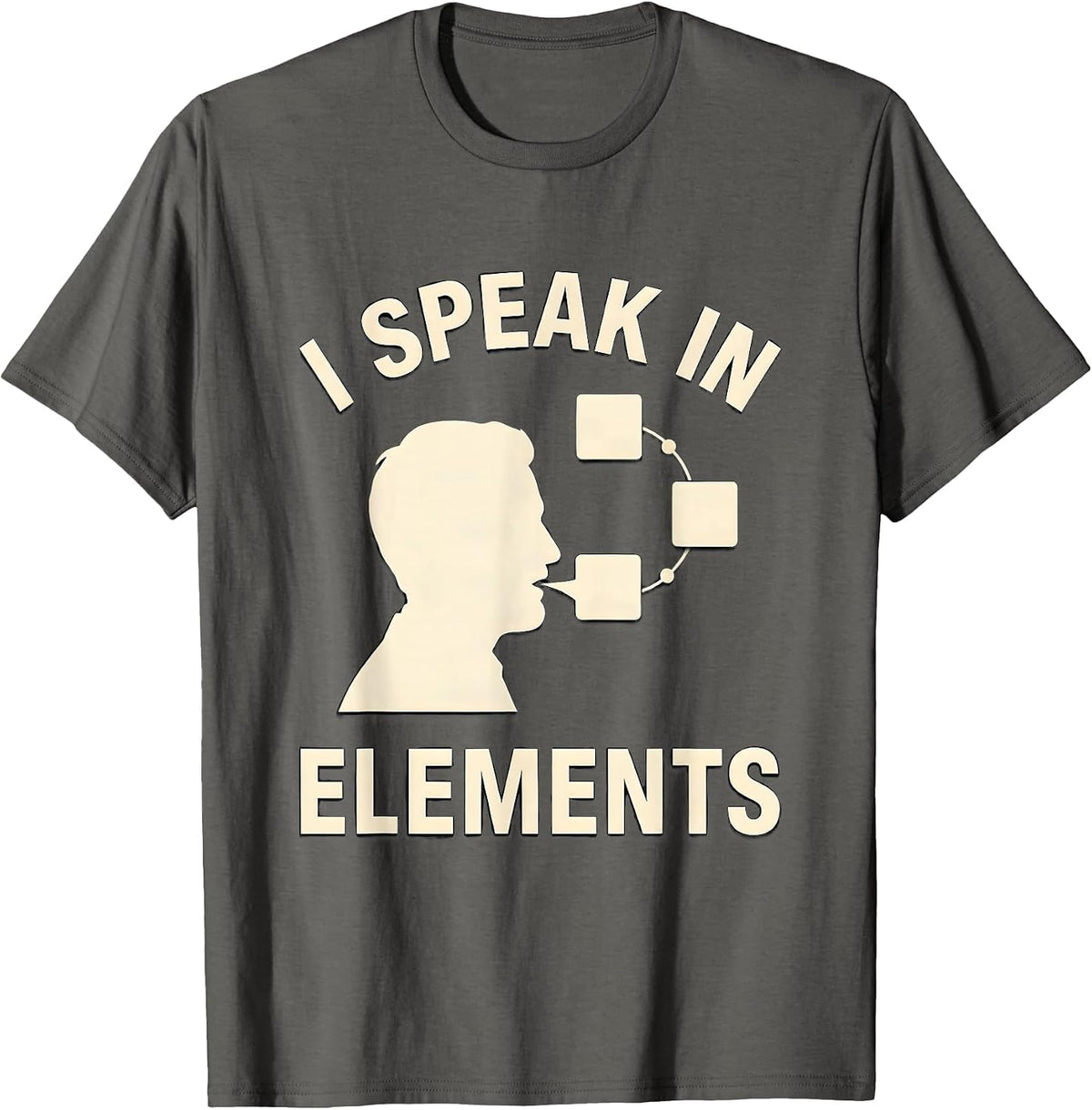 Men's I Speak In Elements Funny Chemistry Nerd Gift Science Humor T-Shirt - Asphalt Grey