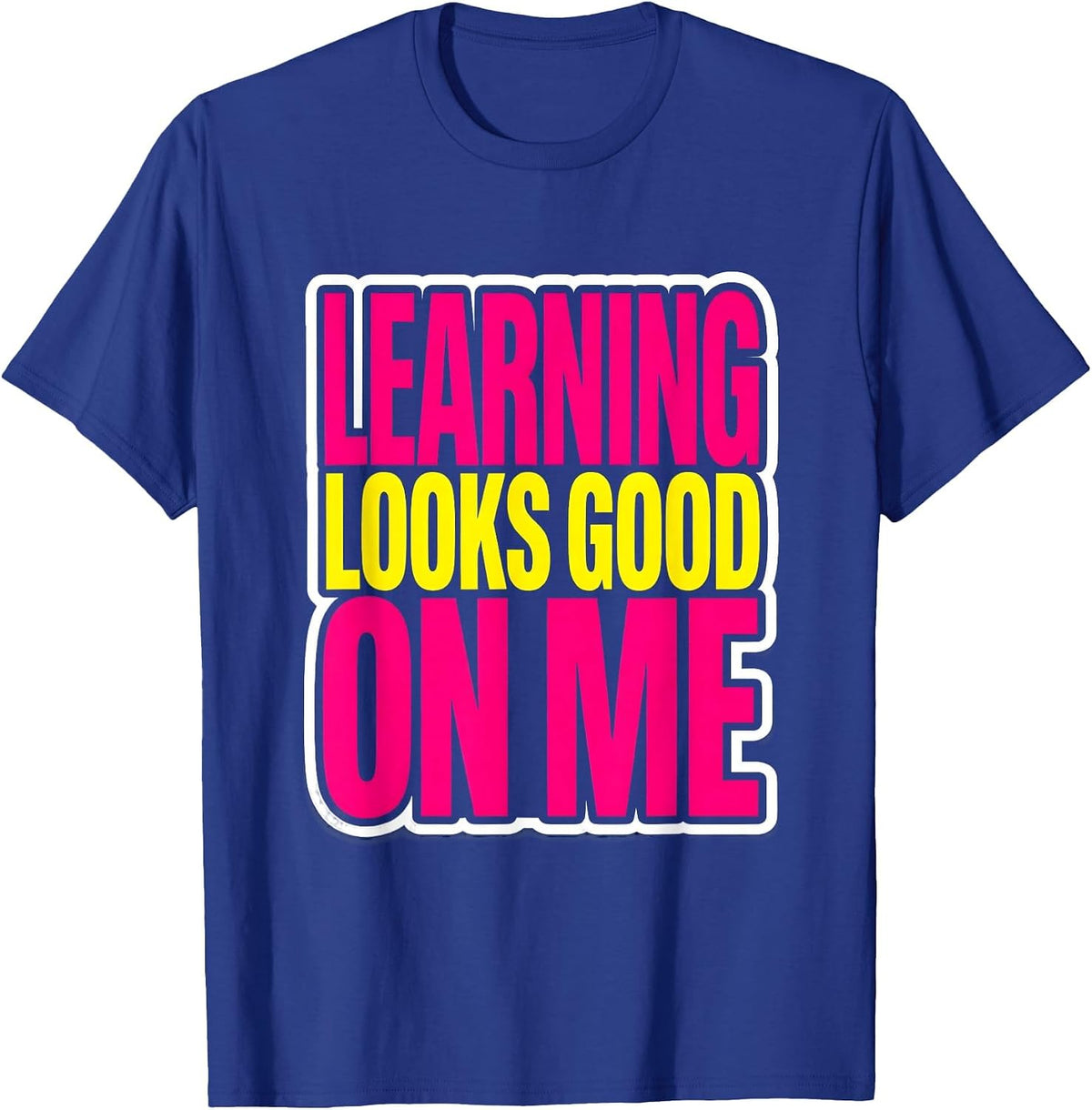 Learning Looks Good On Me Back To School Design T-Shirt - Royal Blue