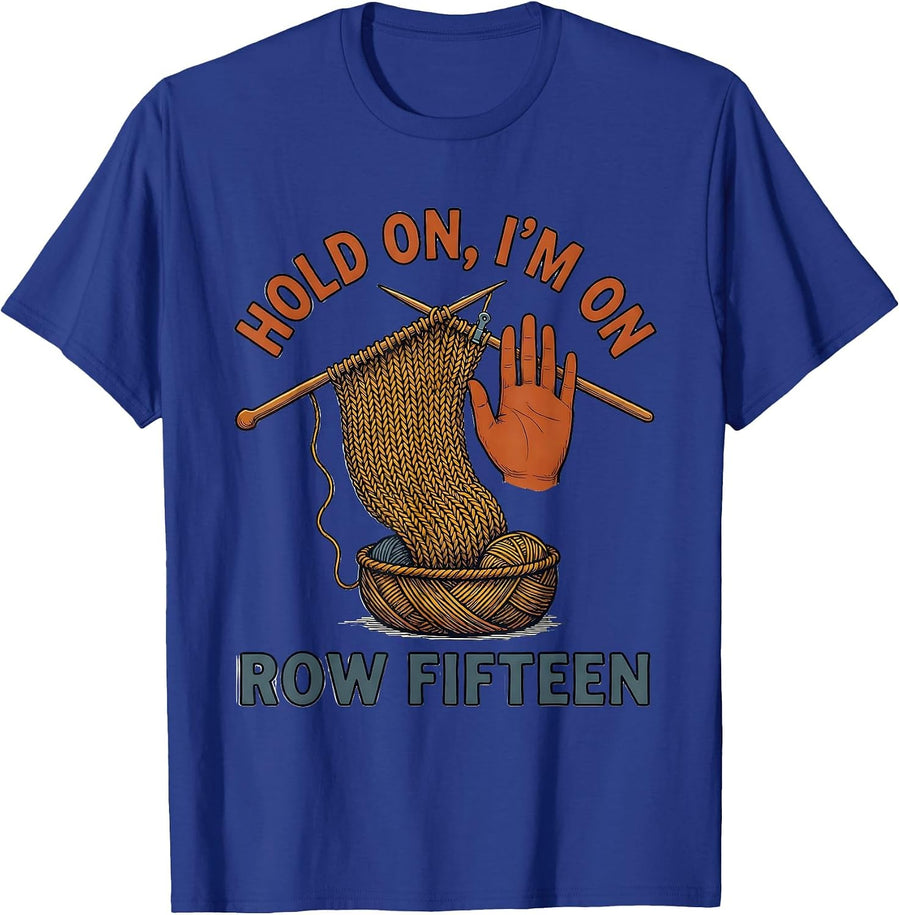 Hold On I'm On Row Fifteen Funny Knitting Humor Knitter Gift T-Shirt - Royal Blue