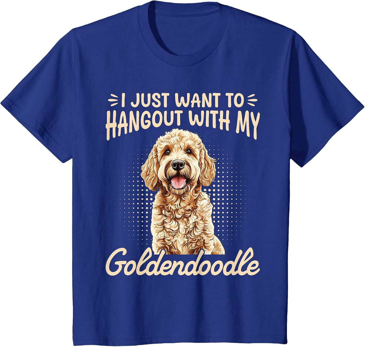Goldendoodle Dog Breed I Just Want to Hangout with My T-Shirt - Royal Blue