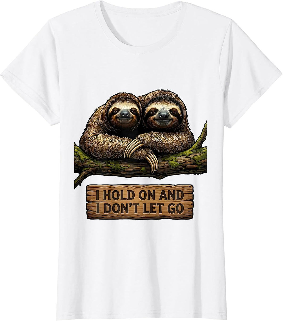 Women's I Hold On And I Don't Let Go Funny Sloth Lover Gift T-Shirt - White