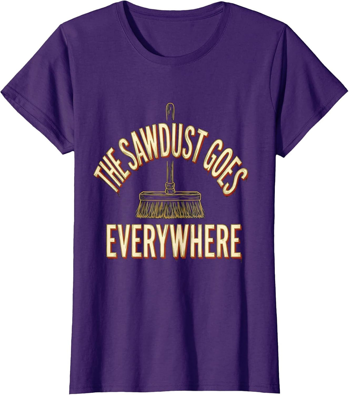 Women's The Sawdust Goes Everywhere Funny Carpenter Woodworker Gift T-Shirt - Purple