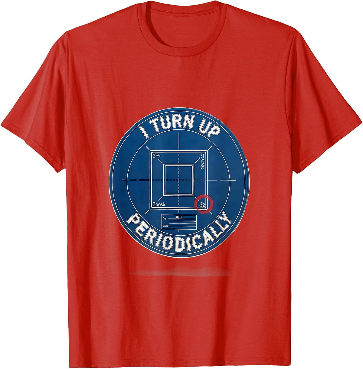 Men's I Turn Up Periodically Funny Chemistry Science Nerd Humor T-Shirt - Red