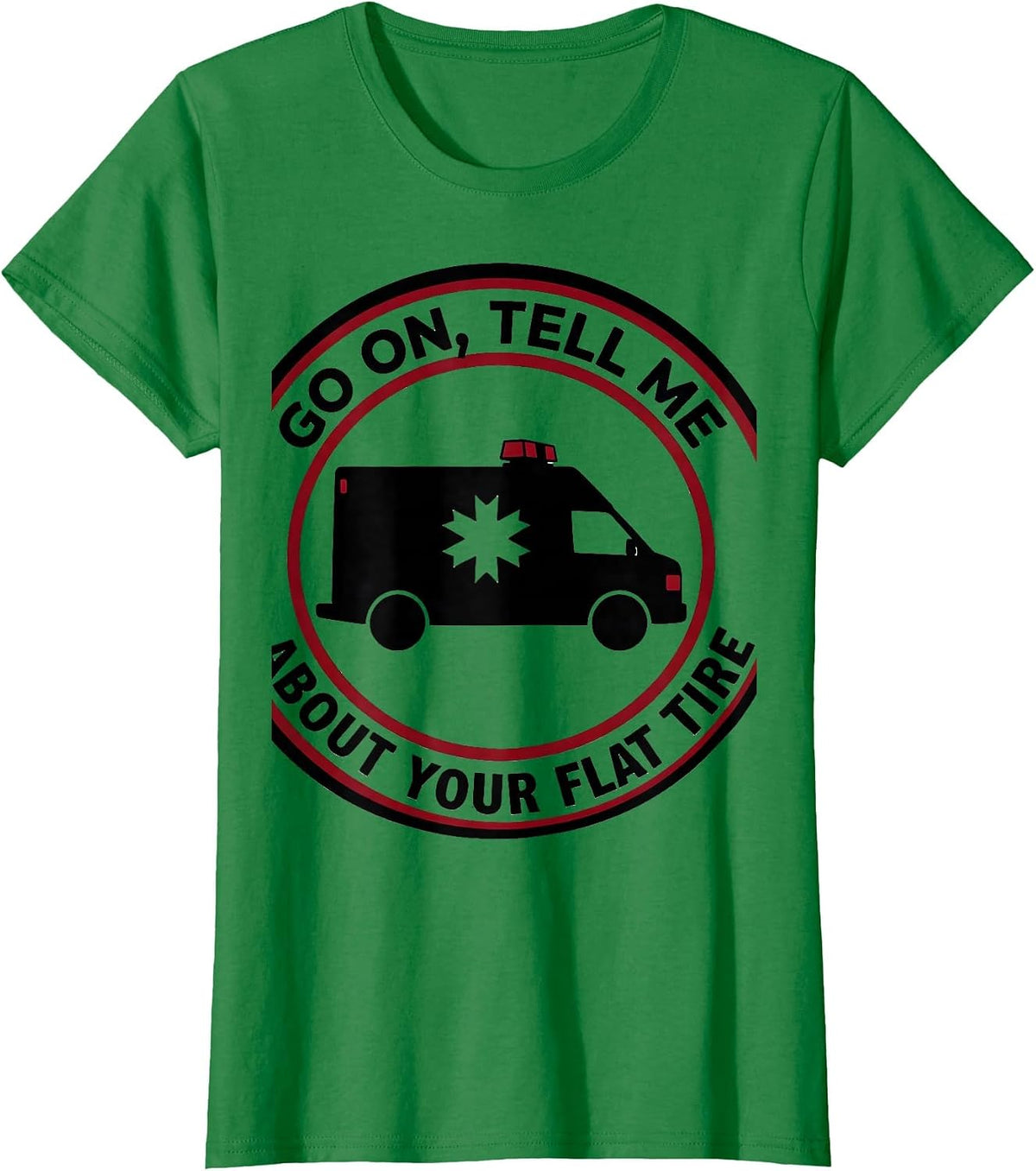 Women's Go On, Tell Me About Your Flat Tire Funny Paramedic EMT Gift T-Shirt - Kelly Green