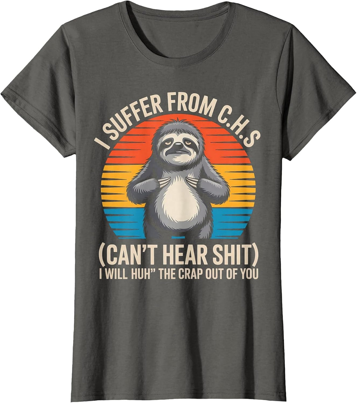 Sloth I Suffer from C.H.S I Will Huh The Crap Out of You T-Shirt - Asphalt Grey