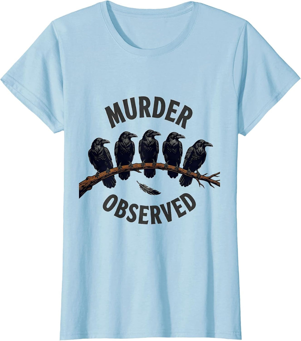 Murder Observed Funny Crow Lover Bird Pun Humor T-Shirt - Baby Blue