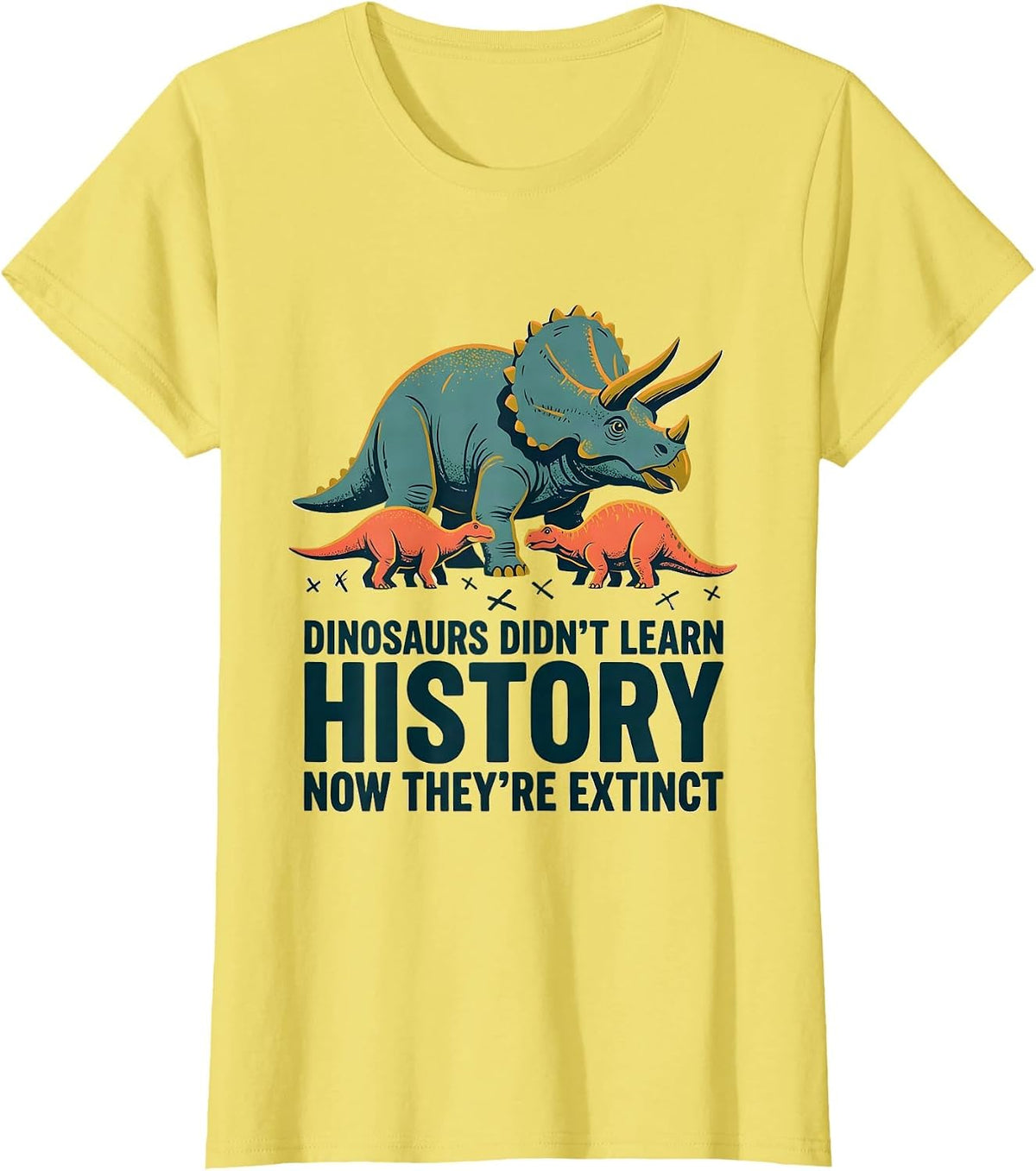 Dinosaurs Didn't Learn History, Now They're Extinct Teacher T-Shirt - Lemon Yellow