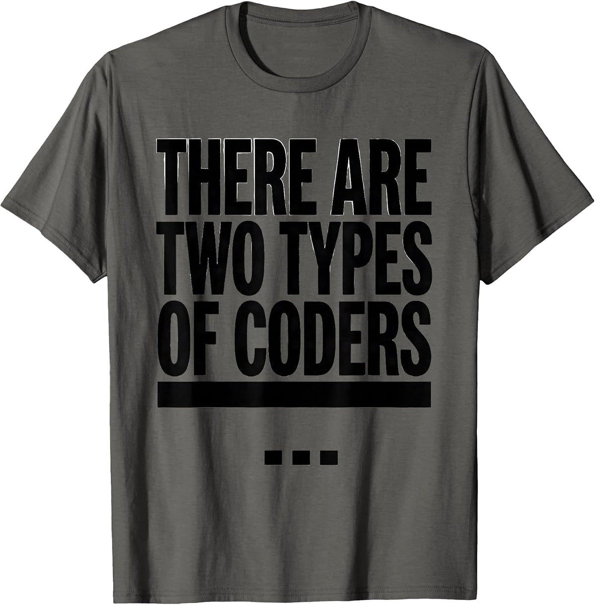 There Are Two Types Of Coders Funny Smart Person Tech Humor T-Shirt - Asphalt Grey