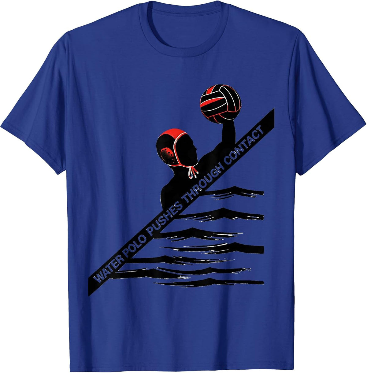 Water Polo Pushes Through Contact Funny Water Polo Player T-Shirt - Royal Blue