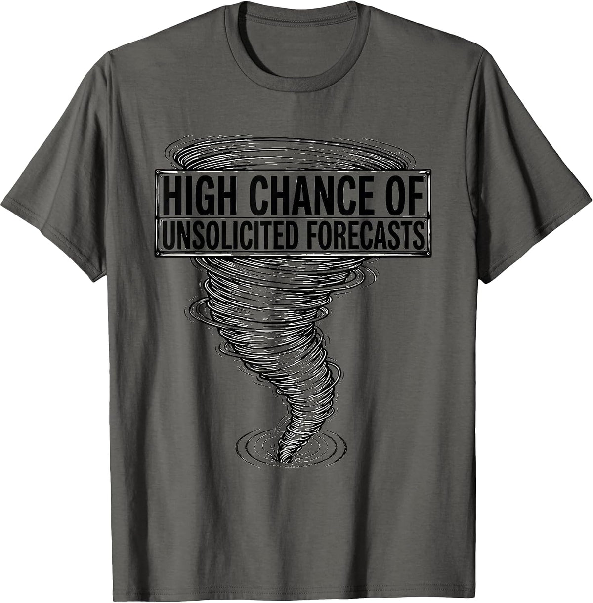 High Chance Of Unsolicited Forecasts Funny Storm Chaser T-Shirt - Asphalt Grey