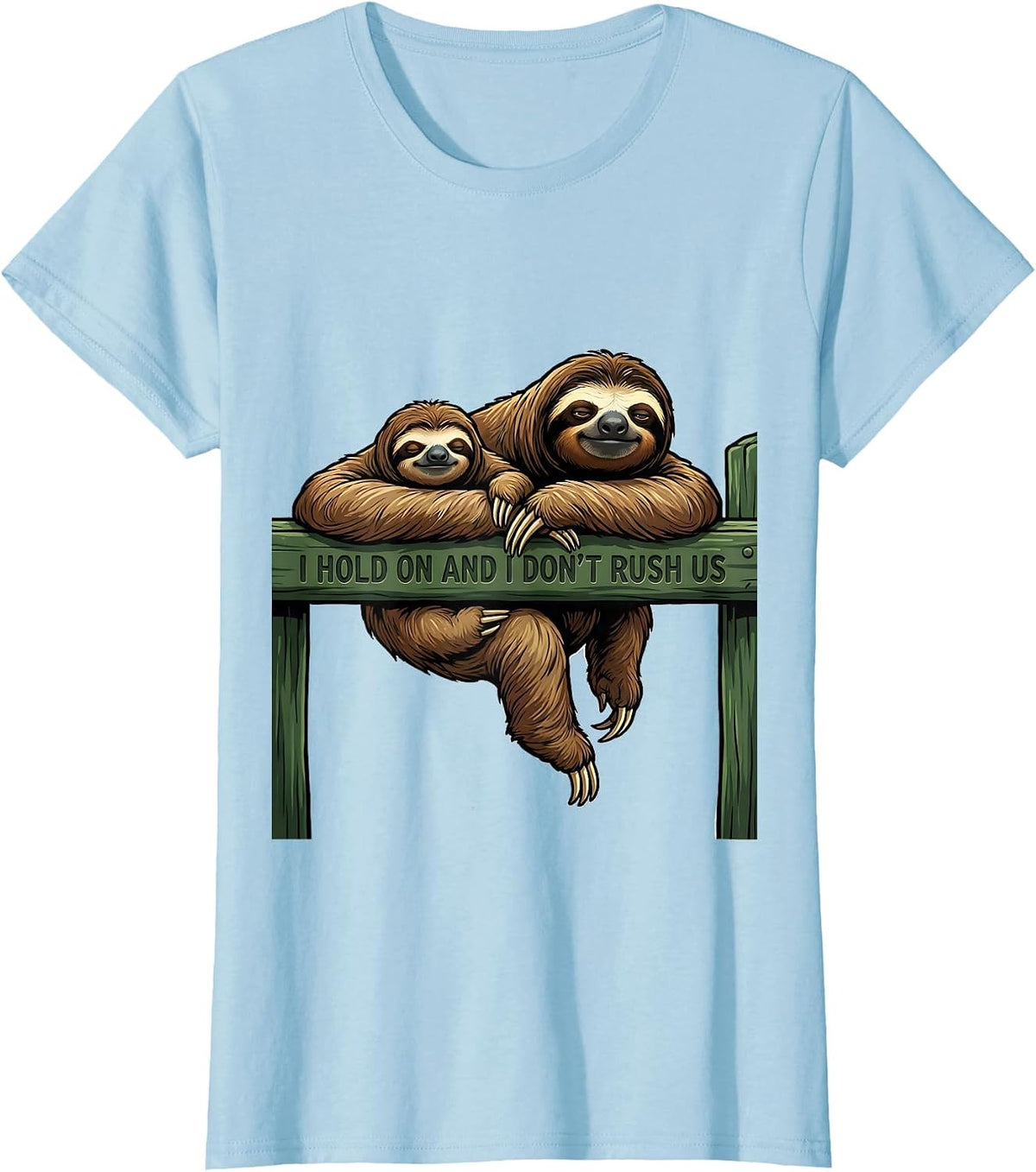 Women's I Hold On And I Don't Rush Us Funny Sloth Lover Gift T-Shirt - Baby Blue