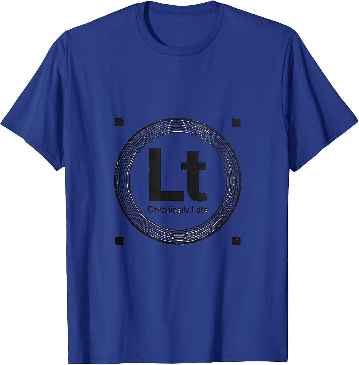Lt — Chronically Late Funny Chemistry Science Pun Gift T-Shirt - Royal Blue