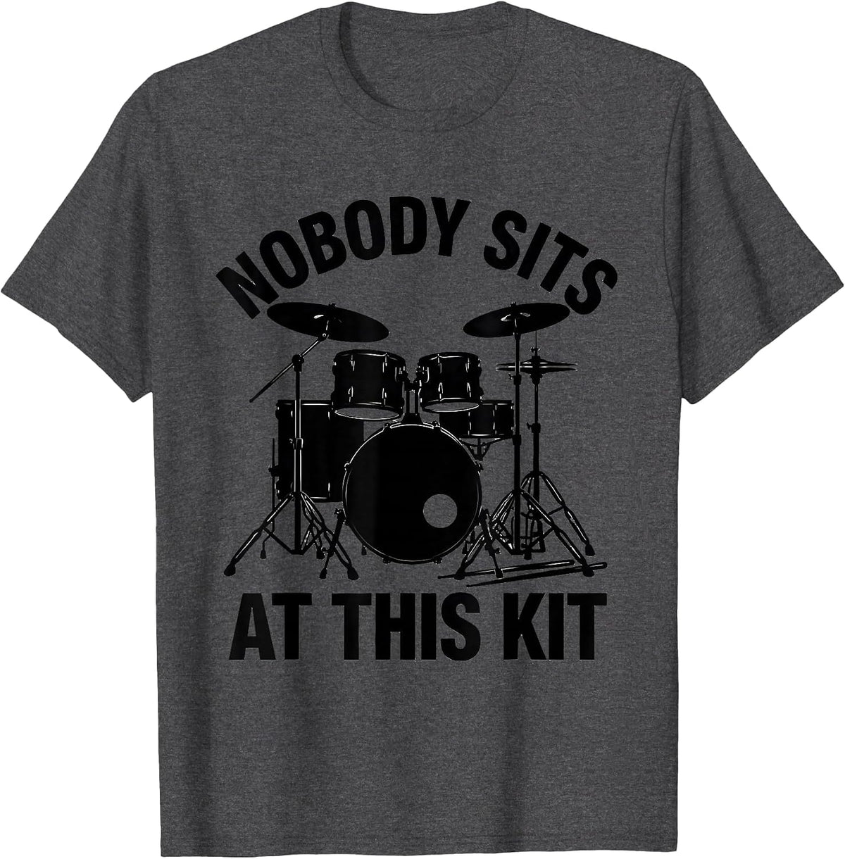Nobody Sits At This Kit Funny Drummer Drumline Gift T-Shirt - Dark Heather Grey